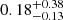 $ 0.18^{+0.38}_{-0.13} $