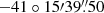 $ -41\circ15{\prime}39{{\overset{\prime\prime}{.}}}50 $