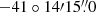 $ -41\circ14{\prime}15{{\overset{\prime\prime}{.}}}0 $