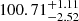 $ 100.71^{+1.11}_{-2.52} $