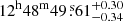 $ 12^{\mathrm{h}}48^{\mathrm{m}}49{{\overset{\text{ s}}{.}}}61^{+0.30}_{-0.34} $