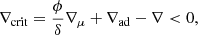 $$ \begin{aligned} \nabla _{\rm crit}= \frac{\phi }{\delta }\nabla _{\mu }+\nabla _{\rm ad}-\nabla < 0, \end{aligned} $$