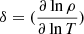 $ \delta=(\frac{\partial\ln{\rho}}{\partial\ln{T}}) $