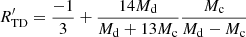 $$ \begin{aligned} R^\prime _{\rm TD}&= \frac{-1}{3} + \frac{14M_{\rm d}}{M_{\rm d} +13M_{\rm c}} \frac{M_{\rm c}}{M_{\rm d}-M_{\rm c}} \end{aligned} $$