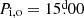 $ P_{\mathrm{i,o}}=15{{\overset{\text{d}}{.}}}00 $