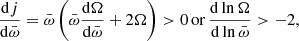 $$ \begin{aligned} \frac{\mathrm{d}j}{\mathrm{d}\bar{\omega }}= \bar{\omega } \left( \bar{\omega }\frac{\mathrm{d}\Omega }{\mathrm{d}\bar{\omega }}+2\Omega \right) > 0 \, \mathrm{or} \, \frac{\mathrm{d}\ln {\Omega }}{\mathrm{d}\ln {\bar{\omega }}} > -2, \end{aligned} $$