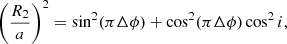 $$ \begin{aligned} \left( \frac{R_2}{a} \right)^2 = \sin ^2(\pi \Delta \phi ) + \cos ^2(\pi \Delta \phi ) \cos ^2i, \end{aligned} $$