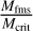 ${{{M_{{\rm{fms}}}}} \over {{M_{{\rm{crit}}}}}}$