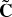 $\[\tilde{\mathbf{C}}\]$