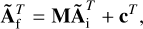 $\[\tilde{\mathbf{A}}_{\mathrm{f}}^T=\mathbf{M} \tilde{\mathbf{A}}_{\mathrm{i}}^T+\mathbf{c}^T,\]$