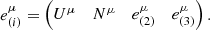 $$ \begin{aligned} e^{\mu }_{(i)} = \begin{pmatrix} U^{\mu }&N^{\mu }&e^{\mu }_{(2)}&e^{\mu }_{(3)} \end{pmatrix}. \end{aligned} $$