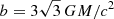$ b = 3\sqrt{3}\,GM/c^2 $
