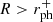 $ R > r_{\mathrm{ph}}^{+} $