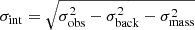 $ \sigma_{\mathrm{int}} = \sqrt{\sigma_{\mathrm{obs}}^2 - \sigma_{\mathrm{back}}^2 - \sigma_{\mathrm{mass}}^2} $