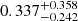 $ 0.337_{-0.242}^{+0.358} $