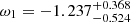 $ \omega_1 = -1.237_{-0.524}^{+0.368} $