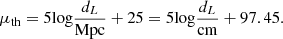 $$ \begin{aligned} \mu _{\mathrm{th}} = 5\mathrm{log}\frac{d_L}{\mathrm{Mpc}} + 25 = 5\mathrm{log}\frac{d_L}{\mathrm{cm}} + 97.45. \end{aligned} $$