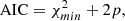 $$ \begin{aligned} \mathrm{AIC} = \chi ^2_{min} + 2p, \end{aligned} $$
