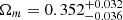 $ \Omega_{m} = 0.352_{-0.036}^{+0.032} $
