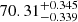 $ 70.31_{-0.339}^{+0.345} $