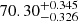 $ 70.30_{-0.326}^{+0.345} $