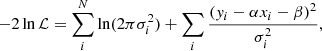 $$ \begin{aligned} -2\ln \mathcal{L}&= \sum _{i}^N \ln (2\pi \sigma _i^2) +\sum _{i}\frac{(y_i-\alpha x_i-\beta )^2}{\sigma _i^2},\end{aligned} $$