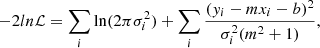 $$ \begin{aligned} -2ln\mathcal{L}&= \sum _{i} \ln (2\pi \sigma _i^2) +\sum _{i}\frac{(y_i-mx_i-b)^2}{\sigma _i^2(m^2+1)},\end{aligned} $$