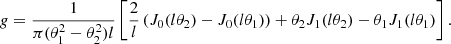 $$ \begin{aligned} g=\frac{1}{\pi (\theta _1^2 -\theta _2^2)l} \left[ \frac{2}{l} \left( J_0(l \theta _2) -J_0(l \theta _1) \right) +\theta _2 J_1(l \theta _2) -\theta _1 J_1(l \theta _1) \right]. \end{aligned} $$