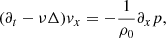 $$ \begin{aligned} (\partial _t - \nu \Delta ){v}_x&= -\frac{1}{\rho _0}\partial _x p, \end{aligned} $$