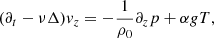 $$ \begin{aligned} (\partial _t - \nu \Delta ){v}_z&= -\frac{1}{\rho _0}\partial _z p + \alpha g T, \end{aligned} $$