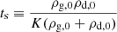 $ t_{\mathrm{s}} \equiv \frac{\rho_{{\mathrm{g}},0}\rho_{{\mathrm{d}},0}}{K(\rho_{{\mathrm{g}},0}+\rho_{{\mathrm{d}},0})} $