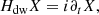 $$ \begin{aligned} H_{\rm dw} X&= i\partial _t X, \end{aligned} $$