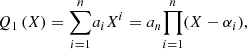 $$ \begin{aligned} Q_1\left( X\right)&= {\displaystyle \sum _{i=1}^{n}} a_i X^i = a_n {\displaystyle \prod _{i=1}^{n}}(X-\alpha _i), \end{aligned} $$