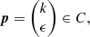 $ \boldsymbol{p} = \begin{pmatrix}k \\ \epsilon\end{pmatrix} \in C, $
