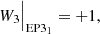 $$ \begin{aligned} W_3\Big |_{\mathrm{EP3} _1}&= +1, \end{aligned} $$