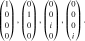 $$ \begin{aligned} \begin{pmatrix} 1 \\ 0 \\ 0 \\ 0 \end{pmatrix}, \begin{pmatrix} 0 \\ 1 \\ 0 \\ 0 \end{pmatrix}, \begin{pmatrix} 0 \\ 0 \\ i \\ 0 \end{pmatrix}, \begin{pmatrix} 0 \\ 0 \\ 0 \\ i \end{pmatrix}. \end{aligned} $$
