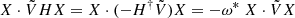 $$ \begin{aligned} X\cdot \tilde{V} H X&= X \cdot (-H^\dagger \tilde{V}) X = -\omega ^* \;X \cdot \tilde{V} X\end{aligned} $$