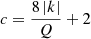 $ c = \frac{8 \left| k\right|}{Q} + 2 $