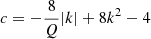 $ c = -\frac{8}{Q}\vert k\vert+8k^2-4 $