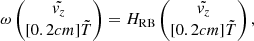 $$ \begin{aligned}&\omega \begin{pmatrix} \tilde{{ v}_z}\\ [0.2cm] \tilde{T} \end{pmatrix} = H_{\rm RB} \begin{pmatrix} \tilde{{ v}_z}\\ [0.2cm] \tilde{T} \end{pmatrix},\end{aligned} $$