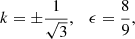 $$ \begin{aligned} k = \pm \frac{1}{\sqrt{3}}, \quad \epsilon = \frac{8}{9}, \end{aligned} $$