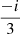 $ \frac{-i}{3} $