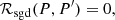 $$ \begin{aligned} \mathcal{R} _{\rm sgd}(P,P^\prime )=0, \end{aligned} $$