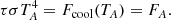 $$ \begin{aligned} \tau \sigma T_A^4 = F_\mathrm{cool} (T_A) = F_A. \end{aligned} $$
