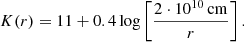 $$ \begin{aligned} K(r) = 11 + 0.4\, \mathrm{log } \left[ \frac{2\cdot 10^{10} \,\mathrm{cm} }{r} \right]. \end{aligned} $$