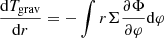 $$ \begin{aligned} \frac{\mathrm{d} T_\mathrm{grav} }{\mathrm{d} r} = - \int r \Sigma \frac{\partial \Phi }{\partial \varphi } \mathrm{d} \varphi \end{aligned} $$