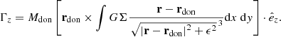 $$ \begin{aligned} \Gamma _z = M_\mathrm{don} \left[\mathbf r _\mathrm{don} \times \int G \Sigma \frac{\mathbf{r - \mathbf r _\mathrm{don}} }{\left. \sqrt{\left| \mathbf r - \mathbf r _\mathrm{don} \right|^2 + \epsilon ^2}\right.^3} \mathrm{d} x~\mathrm{d} y \right]\cdot \hat{e}_z. \end{aligned} $$