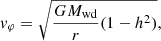 $$ \begin{aligned} v_\varphi = \sqrt{\frac{G M_\mathrm{wd} }{r} (1 - h^2)}, \end{aligned} $$
