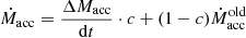 $$ \begin{aligned} \dot{M}_\text{acc} = \frac{\Delta M_\text{acc}}{\mathrm{d} t} \cdot c + (1 - c) \dot{M}^\text{old}_\text{acc} \end{aligned} $$