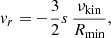 $$ \begin{aligned} v_r = - \frac{3}{2} s\, \frac{\nu _\mathrm{kin} }{R_\mathrm{min} }, \end{aligned} $$
